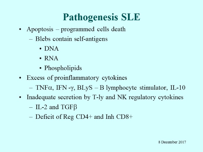 Pathogenesis SLE  Apoptosis – programmed cells death Blebs contain self-antigens DNA RNA Phospholipids